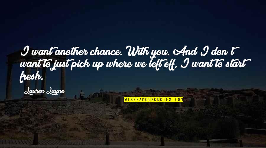 I Want To Start Fresh Quotes By Lauren Layne: I want another chance. With you. And I