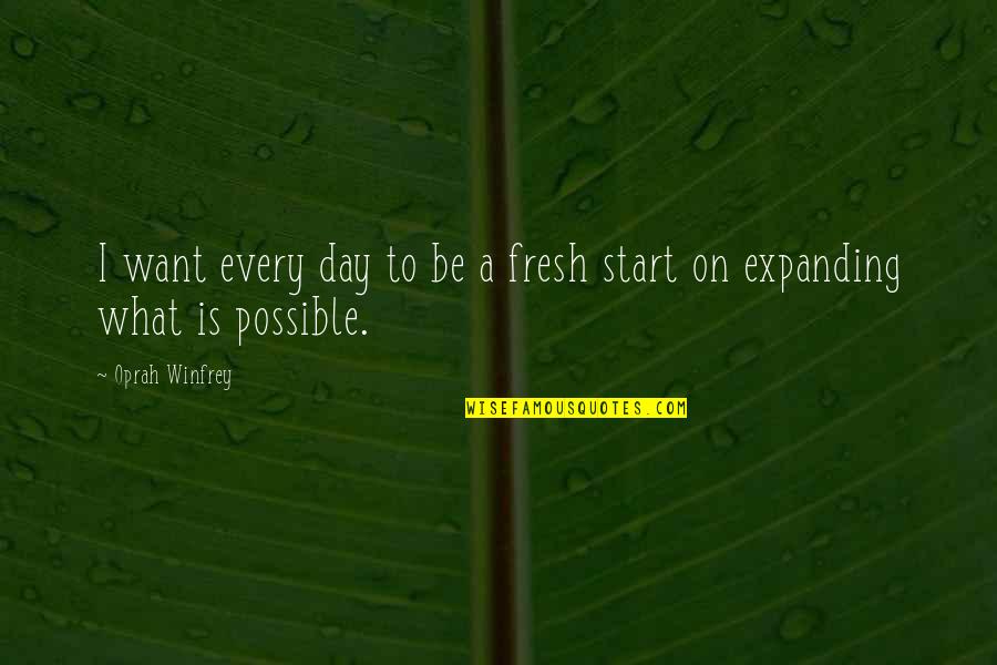 I Want To Start Fresh Quotes By Oprah Winfrey: I want every day to be a fresh