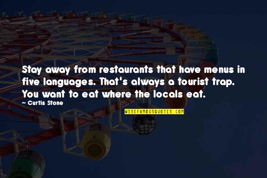 I Want To Stay Away From You Quotes By Curtis Stone: Stay away from restaurants that have menus in I Want To Stay Away From You Quotes By Curtis Stone: Stay away from restaurants that have menus in