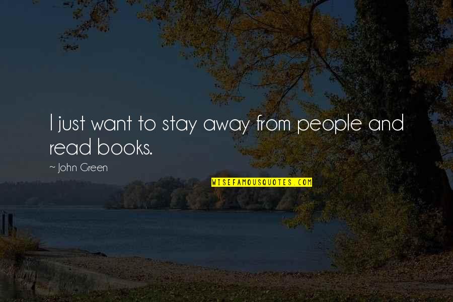I Want To Stay Away From You Quotes By John Green: I just want to stay away from people