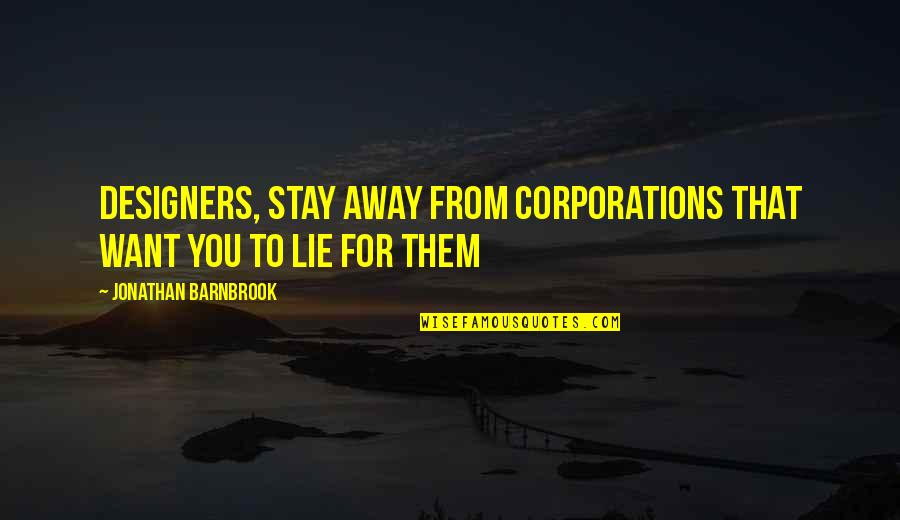 I Want To Stay Away From You Quotes By Jonathan Barnbrook: Designers, stay away from corporations that want you