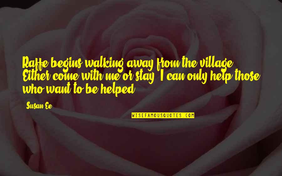 I Want To Stay Away From You Quotes By Susan Ee: Raffe begins walking away from the village. Either