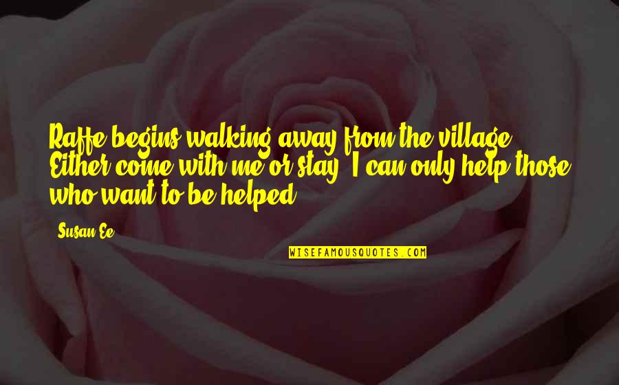 I Want To Stay Away From You Quotes By Susan Ee: Raffe begins walking away from the village. Either I Want To Stay Away From You Quotes By Susan Ee: Raffe begins walking away from the village. Either