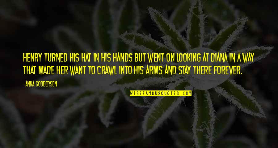 I Want To Stay In Your Arms Forever Quotes By Anna Godbersen: Henry turned his hat in his hands but I Want To Stay In Your Arms Forever Quotes By Anna Godbersen: Henry turned his hat in his hands but