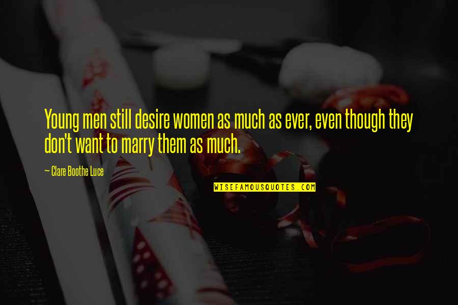 I Want To Take A Break From Social Media Quotes By Clare Boothe Luce: Young men still desire women as much as I Want To Take A Break From Social Media Quotes By Clare Boothe Luce: Young men still desire women as much as
