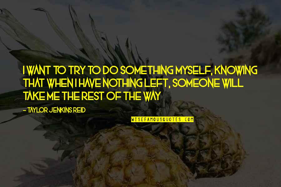 I Want To Take A Rest Quotes By Taylor Jenkins Reid: I want to try to do something myself,