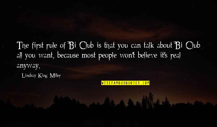 I Want To Talk But I Can't Quotes By Lindsay King-Miller: The first rule of Bi Club is that