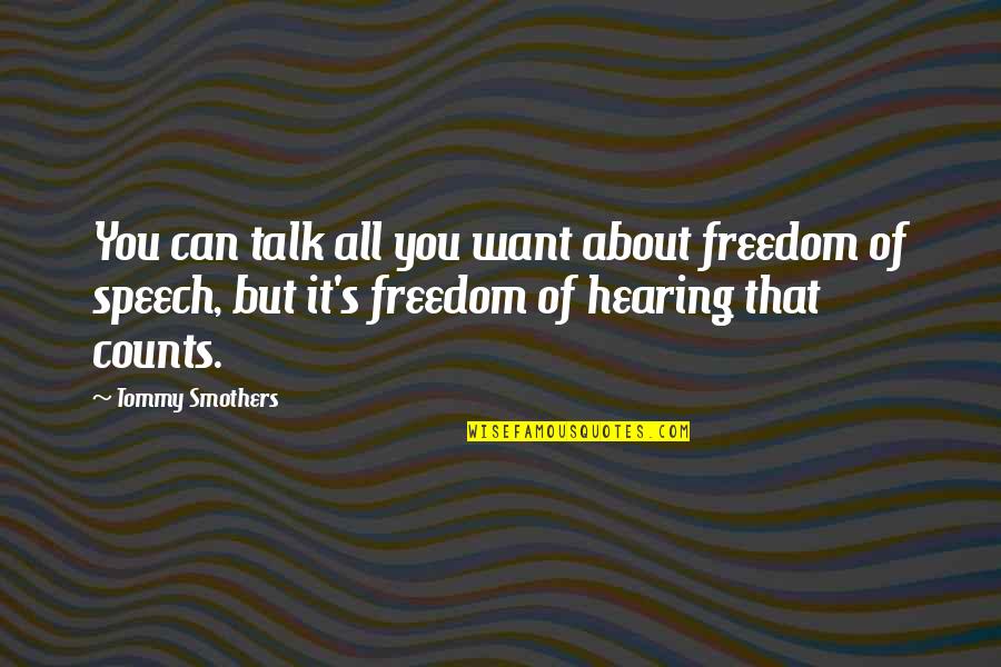 I Want To Talk But I Can't Quotes By Tommy Smothers: You can talk all you want about freedom