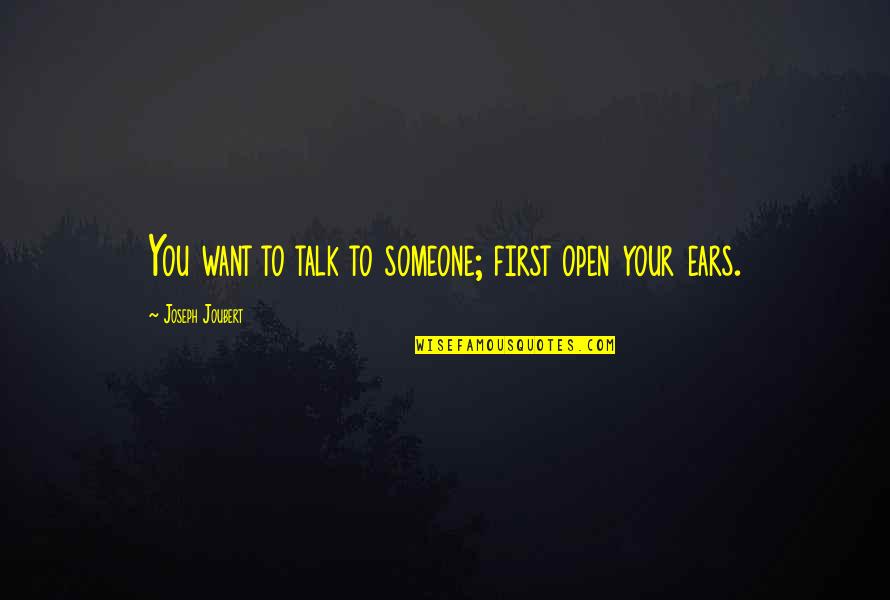I Want To Talk To You But Quotes By Joseph Joubert: You want to talk to someone; first open