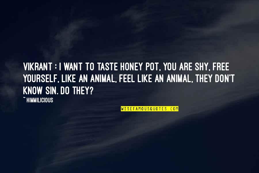 I Want To Taste You Quotes By Himmilicious: Vikrant : I want to taste honey pot, I Want To Taste You Quotes By Himmilicious: Vikrant : I want to taste honey pot,