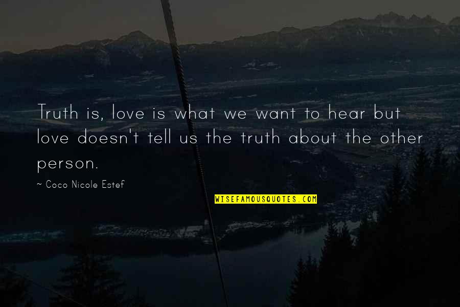 I Want To Tell You I Love You Quotes By Coco Nicole Estef: Truth is, love is what we want to