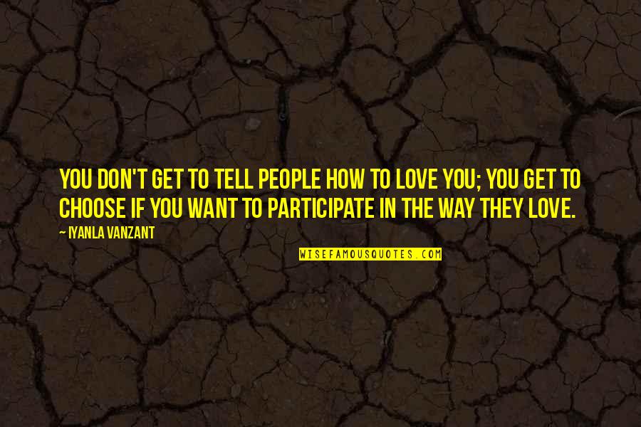 I Want To Tell You I Love You Quotes By Iyanla Vanzant: You don't get to tell people how to