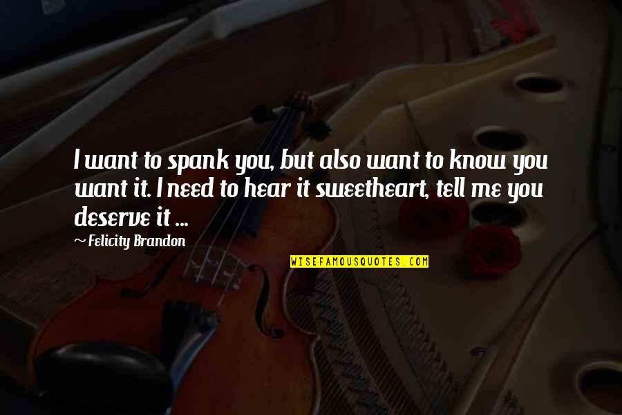 I Want To Tell You Quotes By Felicity Brandon: I want to spank you, but also want