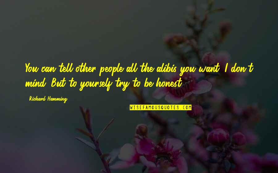 I Want To Tell You Quotes By Richard Hamming: You can tell other people all the alibis