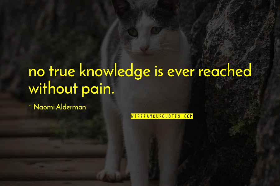 I Want To Travel All Over The World Quotes By Naomi Alderman: no true knowledge is ever reached without pain.