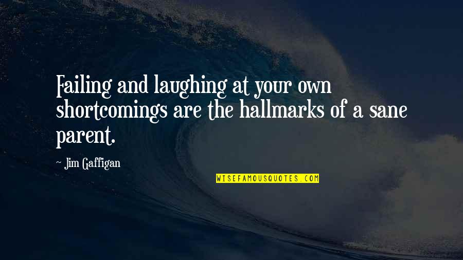 I Want To Unlove You Quotes By Jim Gaffigan: Failing and laughing at your own shortcomings are