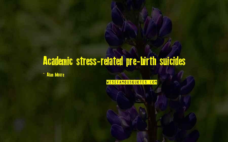 I Want To Wish You A Merry Christmas Quotes By Alan Moore: Academic stress-related pre-birth suicides