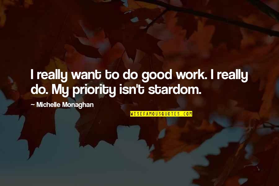 I Want To Work It Out Quotes By Michelle Monaghan: I really want to do good work. I I Want To Work It Out Quotes By Michelle Monaghan: I really want to do good work. I