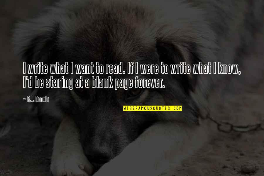 I Want To Write Quotes By R.J. Dennis: I write what I want to read. If