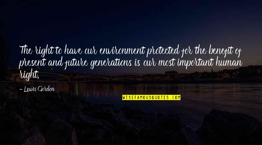 I Want U In My Life Forever Quotes By Lewis Gordon: The right to have our environment protected for