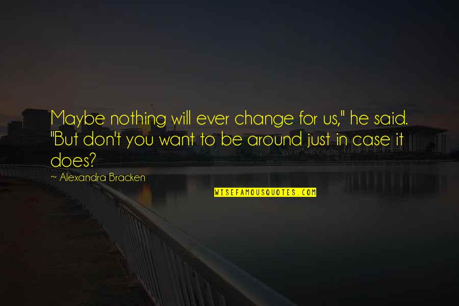 I Want U To Change Quotes By Alexandra Bracken: Maybe nothing will ever change for us," he