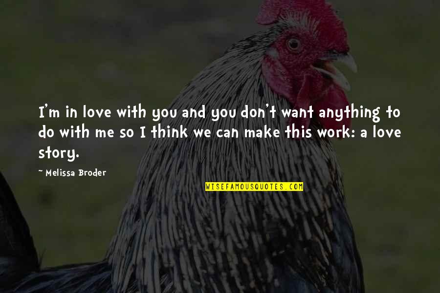 I Want U To Make Love To Me Quotes By Melissa Broder: I'm in love with you and you don't