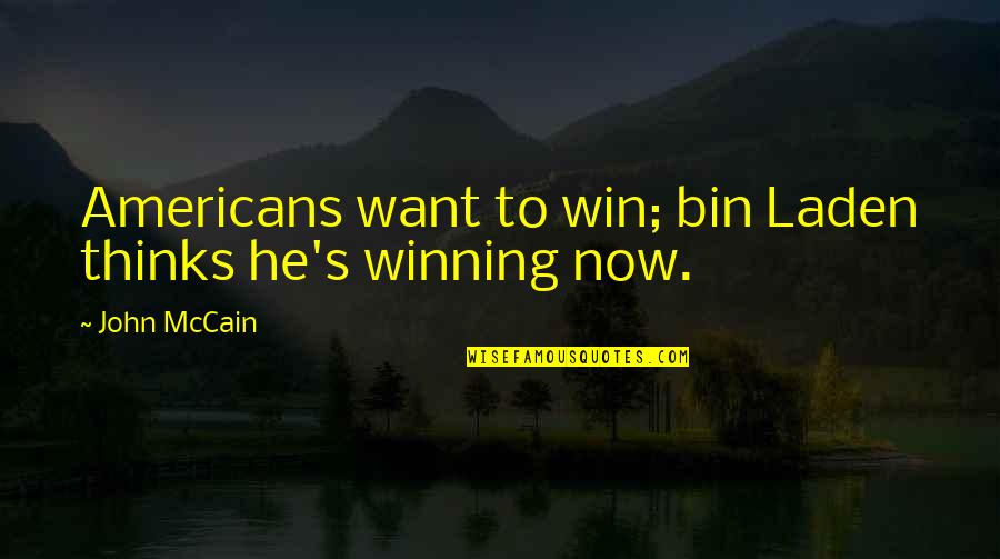 I Want Us All To Win Quotes By John McCain: Americans want to win; bin Laden thinks he's
