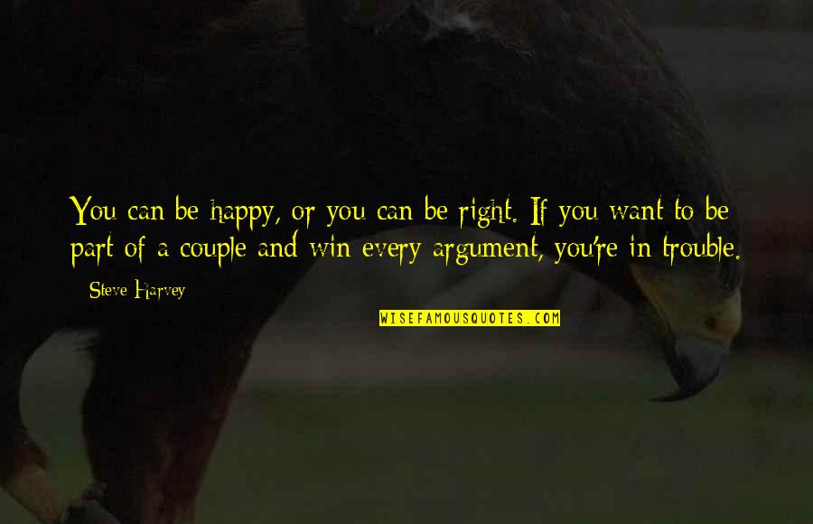 I Want Us All To Win Quotes By Steve Harvey: You can be happy, or you can be