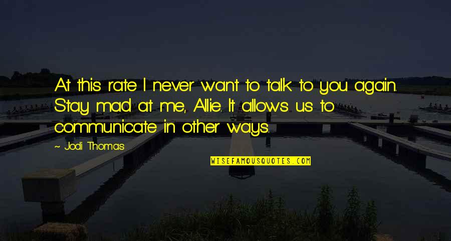 I Want Us Quotes By Jodi Thomas: At this rate I never want to talk