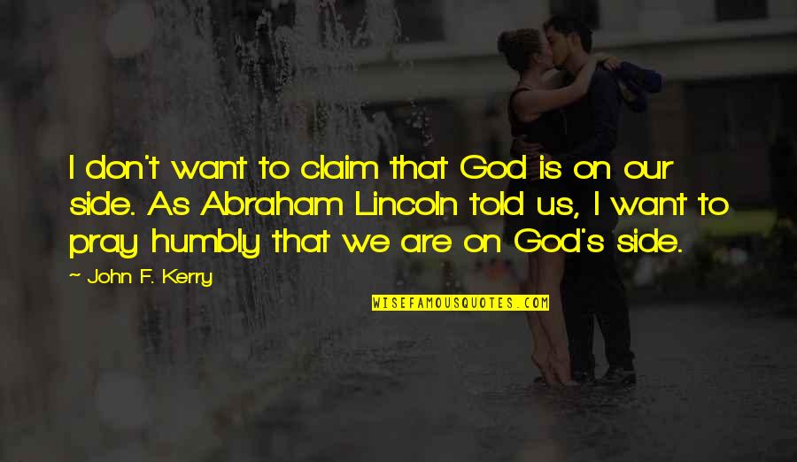 I Want Us Quotes By John F. Kerry: I don't want to claim that God is