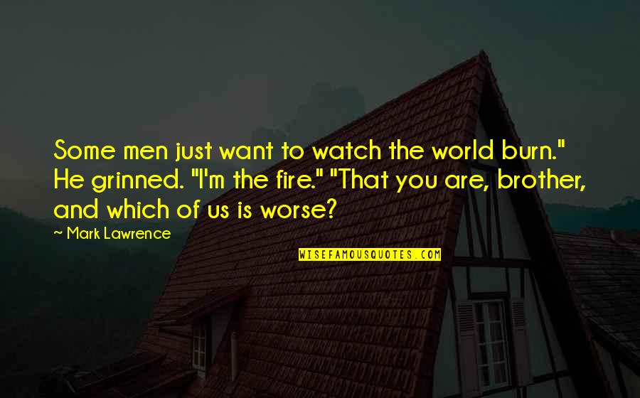 I Want Us Quotes By Mark Lawrence: Some men just want to watch the world
