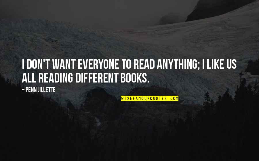 I Want Us Quotes By Penn Jillette: I don't want everyone to read anything; I