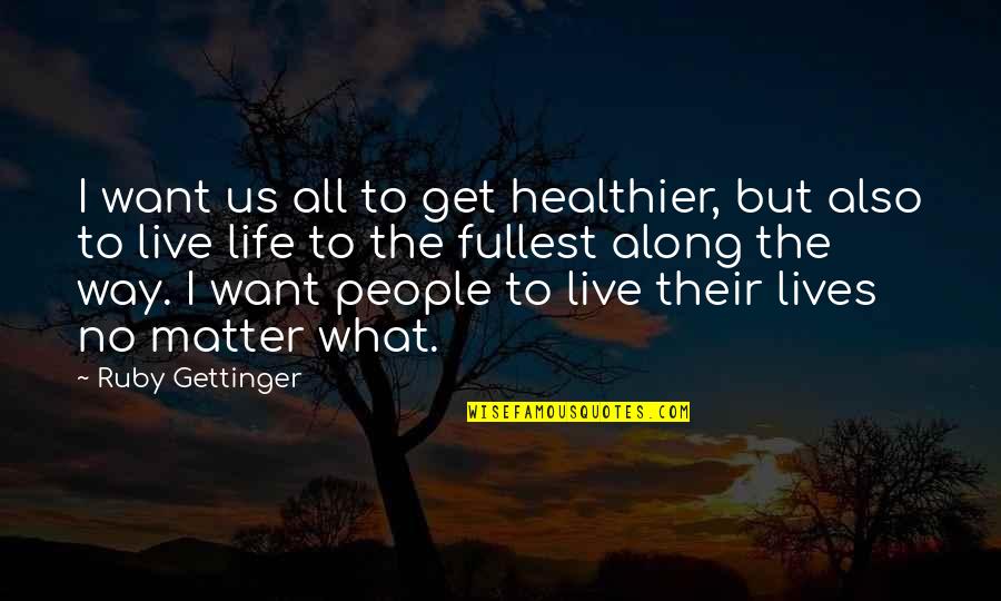 I Want Us Quotes By Ruby Gettinger: I want us all to get healthier, but