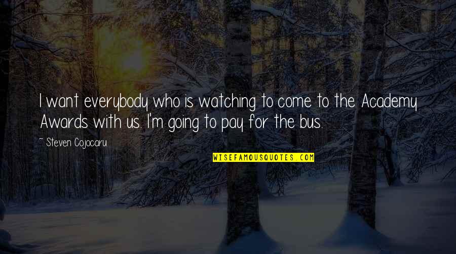 I Want Us Quotes By Steven Cojocaru: I want everybody who is watching to come
