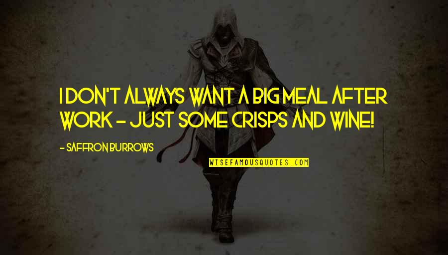 I Want Us To Work Quotes By Saffron Burrows: I don't always want a big meal after