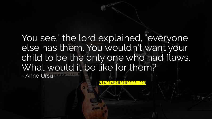 I Want What We Had Quotes By Anne Ursu: You see," the lord explained, "everyone else has I Want What We Had Quotes By Anne Ursu: You see," the lord explained, "everyone else has