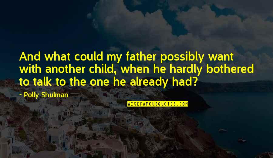 I Want What We Had Quotes By Polly Shulman: And what could my father possibly want with