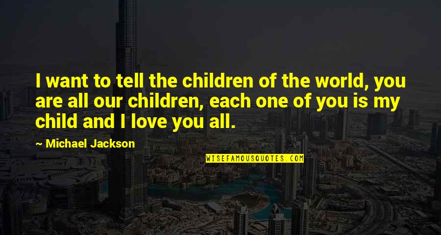 I Want You All Of You Quotes By Michael Jackson: I want to tell the children of the