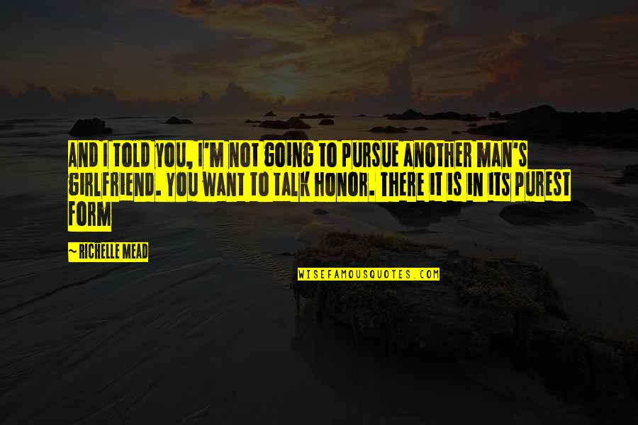 I Want You As My Girlfriend Quotes By Richelle Mead: And I told you, I'm not going to