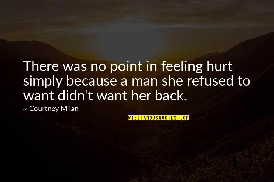 I Want You Back Because Quotes By Courtney Milan: There was no point in feeling hurt simply
