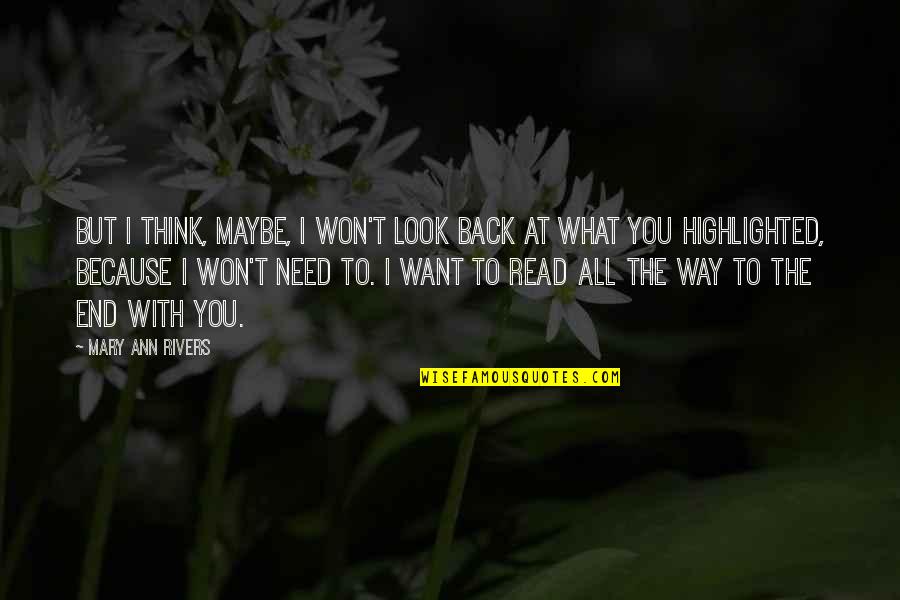 I Want You Back Because Quotes By Mary Ann Rivers: But I think, maybe, I won't look back I Want You Back Because Quotes By Mary Ann Rivers: But I think, maybe, I won't look back