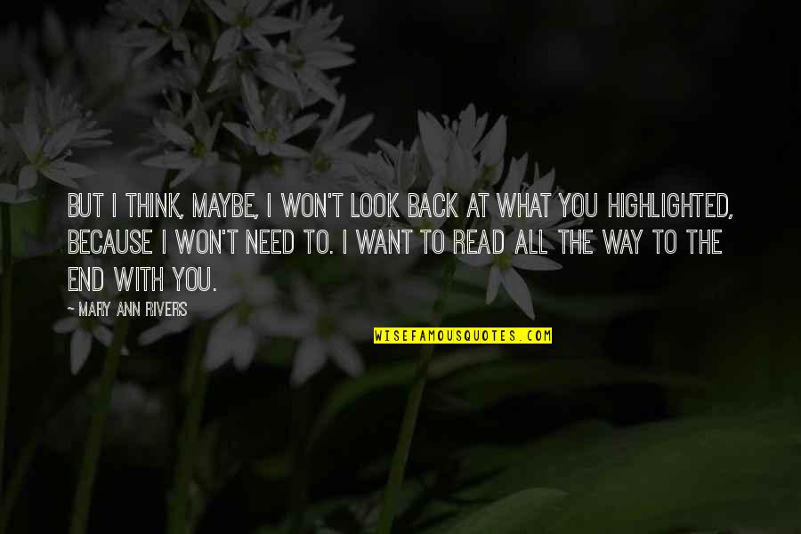 I Want You Back Because Quotes By Mary Ann Rivers: But I think, maybe, I won't look back