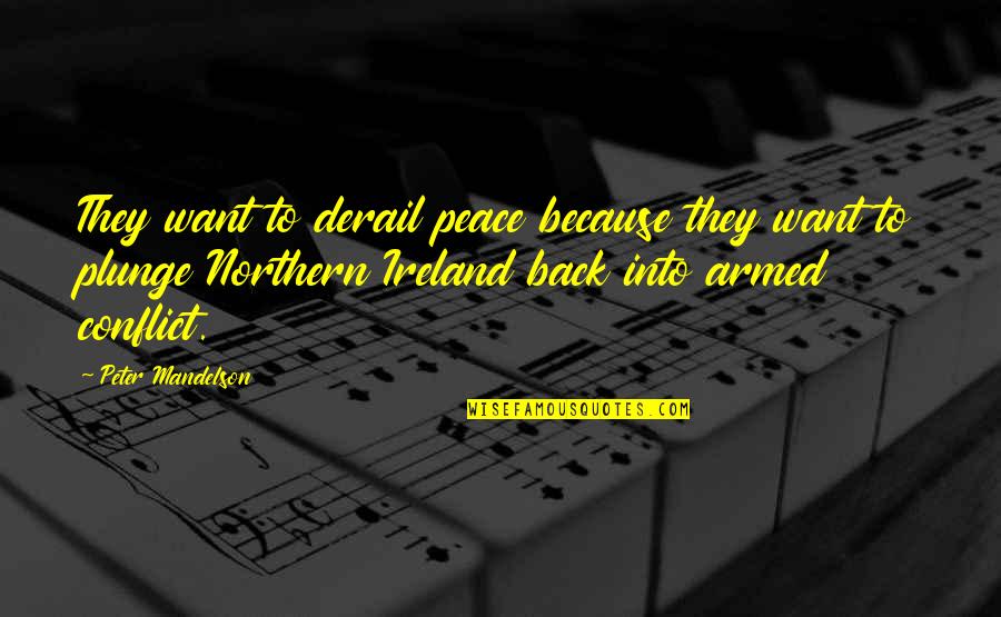 I Want You Back Because Quotes By Peter Mandelson: They want to derail peace because they want