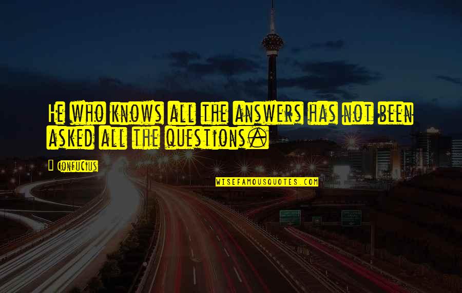 I Want You Back Boyfriend Quotes By Confucius: He who knows all the answers has not