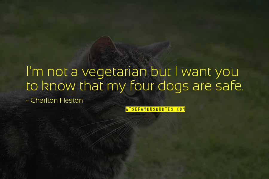 I Want You But Quotes By Charlton Heston: I'm not a vegetarian but I want you