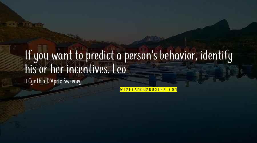 I Want You But You Want Her Quotes By Cynthia D'Aprix Sweeney: If you want to predict a person's behavior,