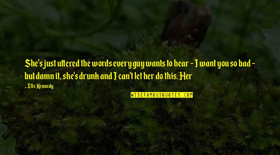 I Want You But You Want Her Quotes By Elle Kennedy: She's just uttered the words every guy wants