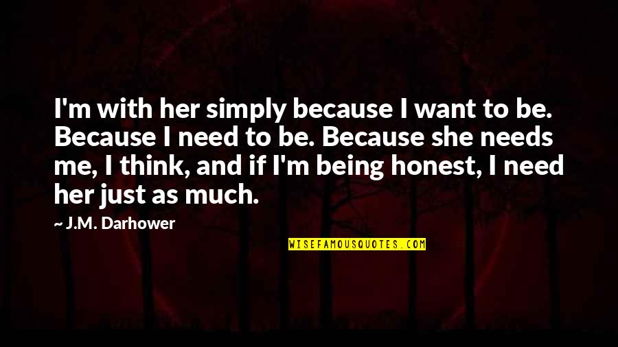 I Want You But You Want Her Quotes By J.M. Darhower: I'm with her simply because I want to