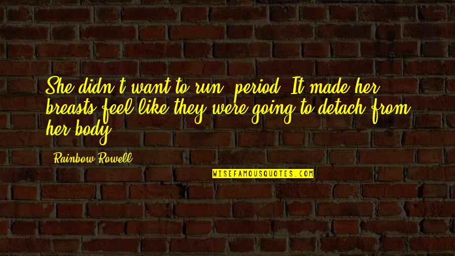 I Want You But You Want Her Quotes By Rainbow Rowell: She didn't want to run, period. It made