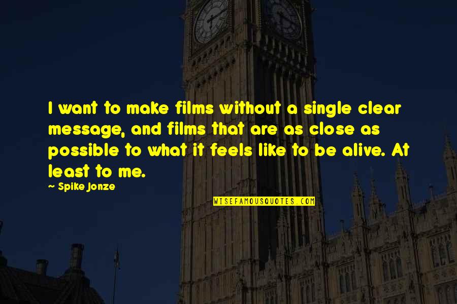 I Want You Close To Me Quotes By Spike Jonze: I want to make films without a single